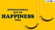 International Day of Happiness 2023 Date and Theme: Know the History and Significance of the Global Event Aiming To Create Happier and Kinder World Together