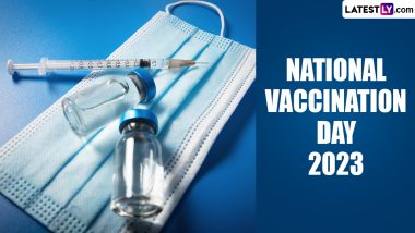 National Vaccination Day 2023 Date and Theme: Know History and Significance of the Day That Raises Awareness About the Necessity of Vaccination