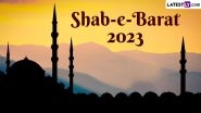 Shab-e-Barat 2023 Date in Pakistan and Bangladesh: Know About Barat Night in Islam, History and Significance of 'Night of Forgiveness' Before Holy Ramadan Month Begins