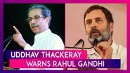 Uddhav Thackeray Warns Rahul Gandhi Over His &lsquo;Savarkar&rsquo; Comment