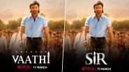 Vaathi OTT Release: Dhanush &ndash; Venky Atluri&rsquo;s Film to Premiere on Netflix on March 17!
