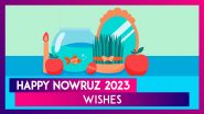 Nowruz 2023 Wishes and Quotes: Greetings, WhatsApp Messages, Facebook Images and HD Wallpaper and To Celebrate Persian New Year