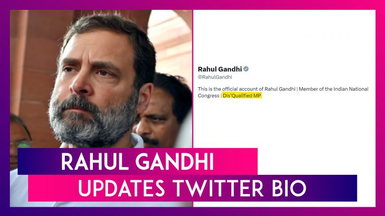 Rahul Gandhi Updates Twitter Bio Post Disqualification As MP; Mentions &lsquo;Dis &lsquo;Qualified MP&rsquo;