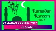 Ramadan Kareem 2023 Messages: Quotes, Wishes, Images & Wallpapers To Celebrate the Month of Fasting