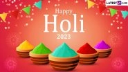 Holi 2023 Images & Greetings for Free Download Online: Wish Happy Holi With GIF Images, Wishes, SMS and WhatsApp Messages To Celebrate the Festival of Colours