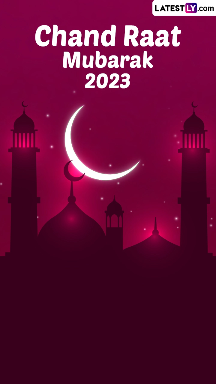 Chand Raat Mubarak 2023 Wishes, Images and Greetings to Send Ahead of Eid ul-Fitr