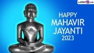Mahavir Jayanti 2023 Wishes & Quotes by Lord Mahavira: WhatsApp Messages, Images, HD Wallpapers and SMS To Celebrate Mahavir Janma Kalyanak