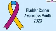 Bladder Cancer Awareness Month 2023 Date, Theme & Significance: How To Support the Bladder Cancer Awareness Month Campaign? Everything You Need To Know