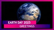 Earth Day 2023 Wishes, WhatsApp Status Messages, Images and HD Wallpapers for the Annual Event
