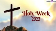 Which Days During Holy Week 2023 Should You Be Wishing On? From Good Friday to Easter Sunday, Know the Right Way to Extend Greetings & Quotes to Mark the Spiritual Occasion in Christianity
