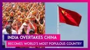 India Overtakes China To Become The World&rsquo;s Most Populous Country With 142.86 Crore People