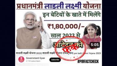 All Girls Below 18 To Receive Rs 1,80,000 Into Their Accounts Under Pradhan Mantri Ladli Laxmi Yojana? PIB Debunks Fake Claim Made by 'Government Gyan' YouTube Channel