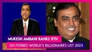 Forbes World&rsquo;s Billionaires List 2023: Mukesh Ambani Ranks 9th With Net Worth Of USD 83.4 Billion; Remains Asia&rsquo;s Richest Person