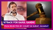 Rahul Gandhi&rsquo;s Plea To Stay Conviction In Defamation Case Rejected By Surat Court