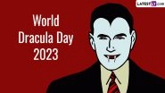 World Dracula Day 2023 Date: Know History and Significance of the Day That Celebrates Bram Stoker&rsquo;s Popular Novel &lsquo;Dracula&rsquo;