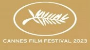 76th Cannes Film Festival 2023: Here's All You Need to Know About One of the Biggest Nights Celebrating Cinema!