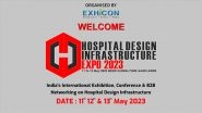 Business News | First Edition of Hospital Design Infrastructure Expo Exhibition & Congress to Be Held from 11th to 13th May 2023