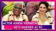 Ashish Vidyarthi Marries Fashion Entrepreneur Rupali Barua At 60; Pictures From The Actor&rsquo;s Wedding Day Go Viral