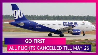 Go First Flights Cancellation: Airline Cancels All Flights Till May 26; India’s Low-Cost Troubled Airline Cites Operational Reasons