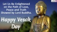 Happy Vesak Day 2023 Wishes & Buddha Purnima Images: WhatsApp Status, HD Wallpapers, Quotes and SMS for Buddha Jayanti