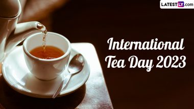 International Tea Day 2023 Date: Know History and Significance of the Day That Calls for Collective Action for Tea Production
