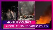 Manipur Violence: &lsquo;Shoot-At-Sight&rsquo; Orders Issued As Violence Escalates In The State Amid Protests By Tribals