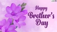 Happy Brother's Day 2023 Wishes & Greetings: WhatsApp Messages, Quotes, Images and HD Wallpapers To Share With Your Loving Brother