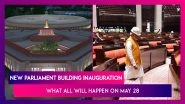 New Parliament Building Inauguration: From Rituals, Speeches To Sengol Installation, Here&rsquo;s What All Will Happen On May 28