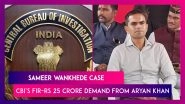 Sameer Wankhede Case: CBI&rsquo;s FIR Against Officer Reveals Conspiracy To Extort Rs 25 Crore Bribe From Aryan Khan
