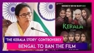 &lsquo;The Kerala Story&rsquo;: Bengal To Ban The Adah Sharma Film To Avoid Incident Of Hatred And Violence, Says CM Mamata Banerjee