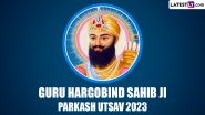 Guru Hargobind Sahib Ji Parkash Utsav 2023 Images Wishes, Messages & HD Wallpapers to Celebrate the Sixth Sikh Guru’s Birth Anniversary