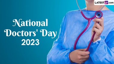 National Doctors' Day 2023 Date in India: Know Theme, History and Significance of the Day Celebrated in Honour of Dr Bidhan Chandra Roy