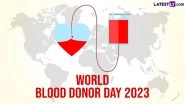 World Blood Donor Day 2023 Date & Theme: Know History and Significance of the Global Event
