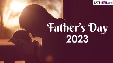 Happy Father's Day 2023 Greetings: Images, Quotes, WhatsApp Status, Wishes, Facebook Pics, HD Wallpapers & SMS To Send on This Lovely Day!