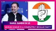 Rahul Gandhi In US: Congress Leader Says, 'Muslim League Is A Completely Secular Party’; BJP Lashes Out