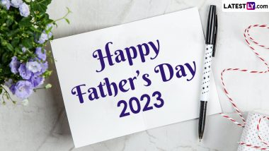 Happy Father's Day 2023 Quotes & Greetings: Short and Sweet Messages To Share With Your Dad To Show Your Love Towards Him