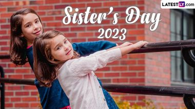 Happy Sister’s Day 2023 Wishes and HD Images: Wish Your Sister With These Sweet Quotes, WhatsApp Messages, Greetings, Wallpapers
