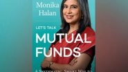 Business News | Let's Talk Mutual Funds: A Systematic, Smart Way to Make Them Work for You by Monika Halan Releasing on 27 June 2023