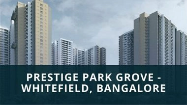 Business News | Prestige Park Grove: A Luxurious Township in Bangalore