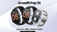 Business News | Amazfit Pop 3S Smartwatch with Large Display and Bluetooth Calling Launched Today at Rs 3,999 Onwards