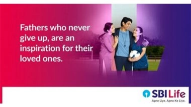Business News | SBI Life's #PapaHainNa Salutes Every Father, Who Serves as Beacon of Inspiration to Their Children, by Never Giving Up Amidst Life's Challenges