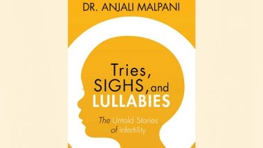 Business News | Tries, Sighs and Lullabies: The Untold Stories of Infertility by Dr Anjali Malpani