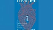 Business News | HarperCollins is Proud to Announce the Publication of Heartfelt - A Cardiac Surgeon's Pioneering Journey by P. Venugopal with Priya Sarkar