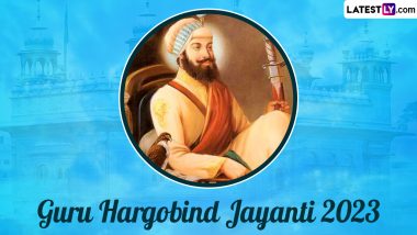 When Is Guru Hargobind Jayanti 2023? Know Date, History and Significance of the Day That Marks the Birth Anniversary of the Sixth Sikh Guru