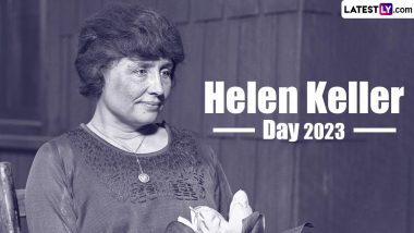 Helen Keller Day 2023 Date: Know History and Significance of the Day That Marks the Birth Anniversary of the American Author and Disability Rights Advocate