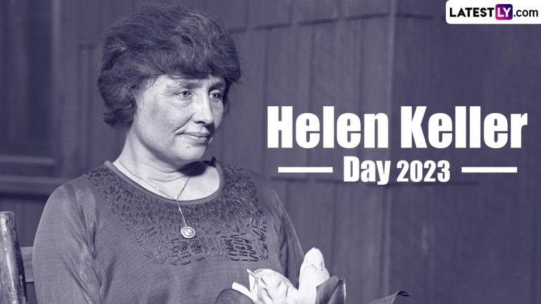 Helen Keller Day 2023 Date: Know History and Significance of the Day That Marks the Birth Anniversary of the American Author and Disability Rights Advocate | ???????? LatestLY