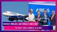 IndiGo Airline To Buy 500 Airbus A320 Family Aircrafts In Largest-Ever Deal, Breaks Air India&rsquo;s Record
