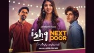 Ishq Next Door: Natasha Bharadwaj, Abhay Mahajan and Mrinal Dutt&rsquo;s Rom-Com To Stream on JioCinema From July 3