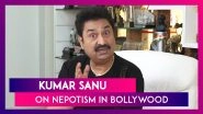 Kumar Sanu: Nepotism Is a Highly Misunderstood and Misplaced Word!