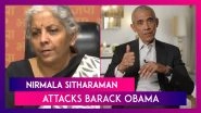Nirmala Sitharaman Attacks Barack Obama For His Comments On PM Modi, Says &lsquo;US Bombed Six Muslim Countries Under His Rule&rsquo;